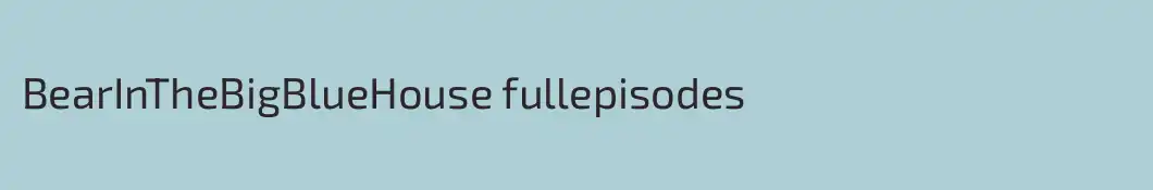 BearInTheBigBlueHouse fullepisodes